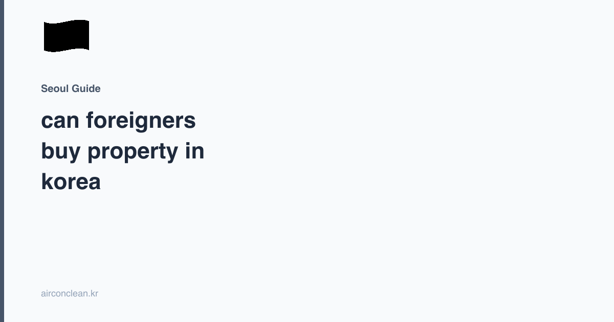 can foreigners buy property in korea