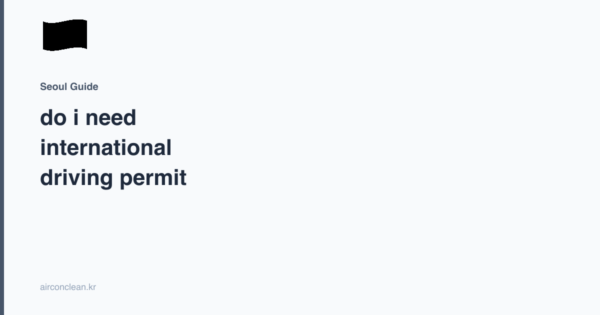 do i need international driving permit korea