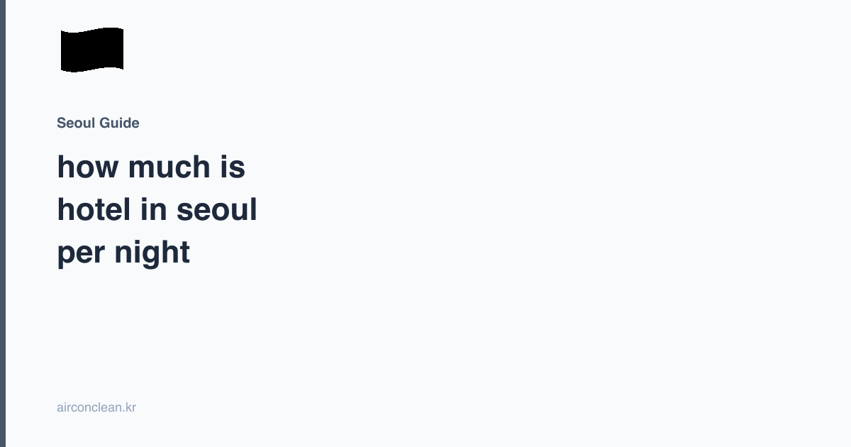 how much is hotel in seoul per night