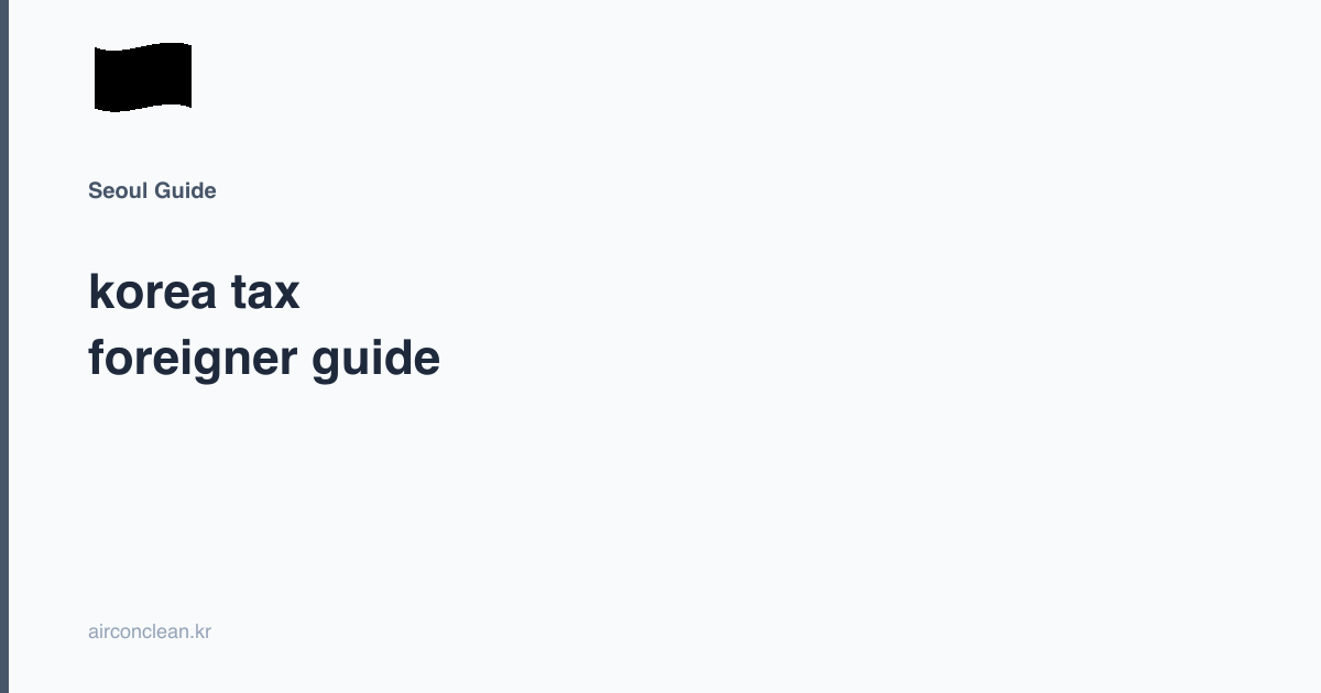 korea tax foreigner guide