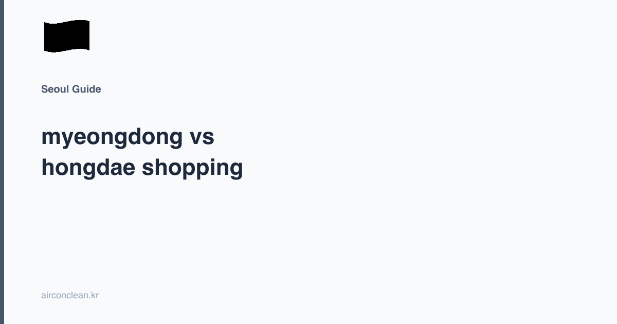 myeongdong vs hongdae shopping